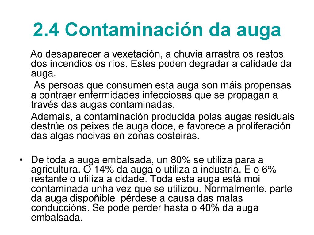 2.4 Contaminación da auga Ao desaparecer a vexetación, a chuvia arrastra os restos dos incendios ós ríos. Estes poden degradar a calidade da auga.