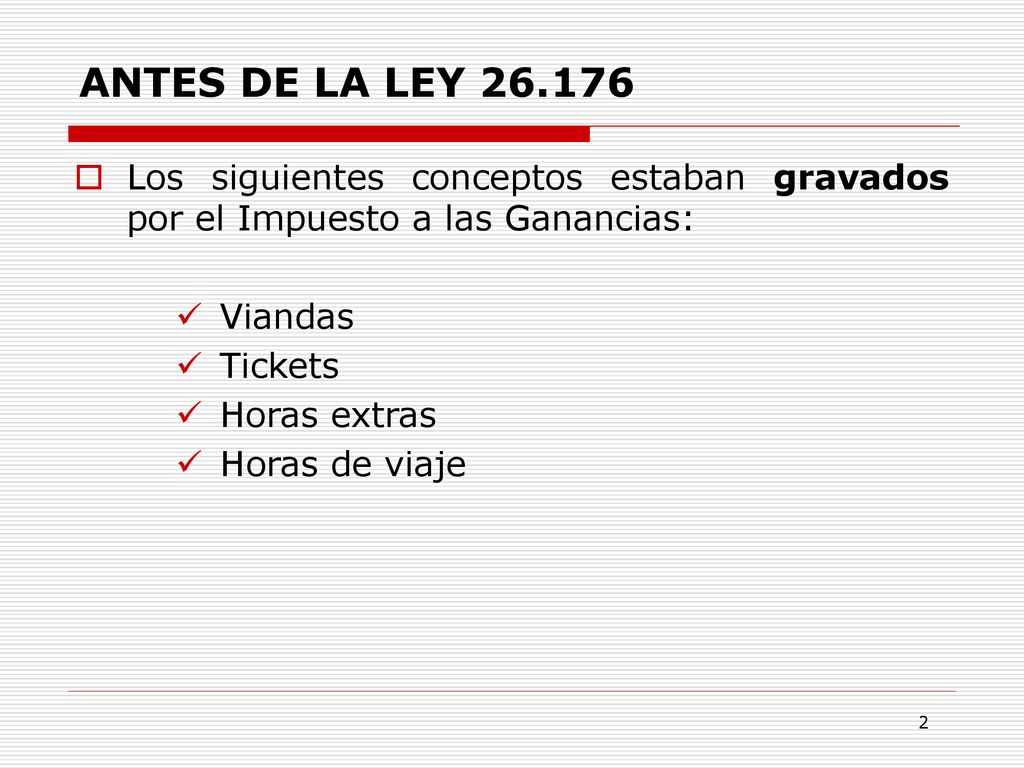 ANTES DE LA LEY Los siguientes conceptos estaban gravados por el Impuesto a las Ganancias: Viandas.