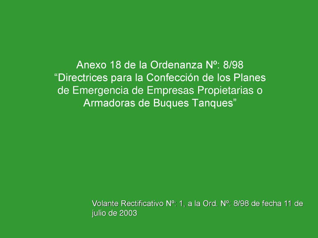 Anexo 18 de la Ordenanza Nº: 8/98 Directrices para la Confección de los Planes de Emergencia de Empresas Propietarias o Armadoras de Buques Tanques