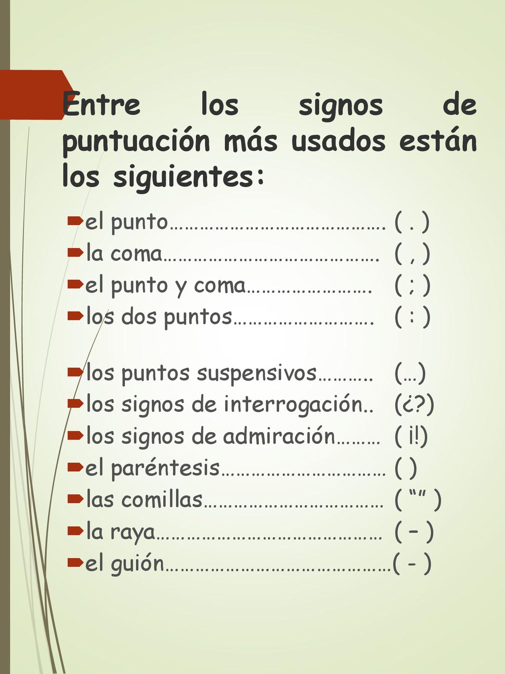 Entre los signos de puntuación más usados están los siguientes: