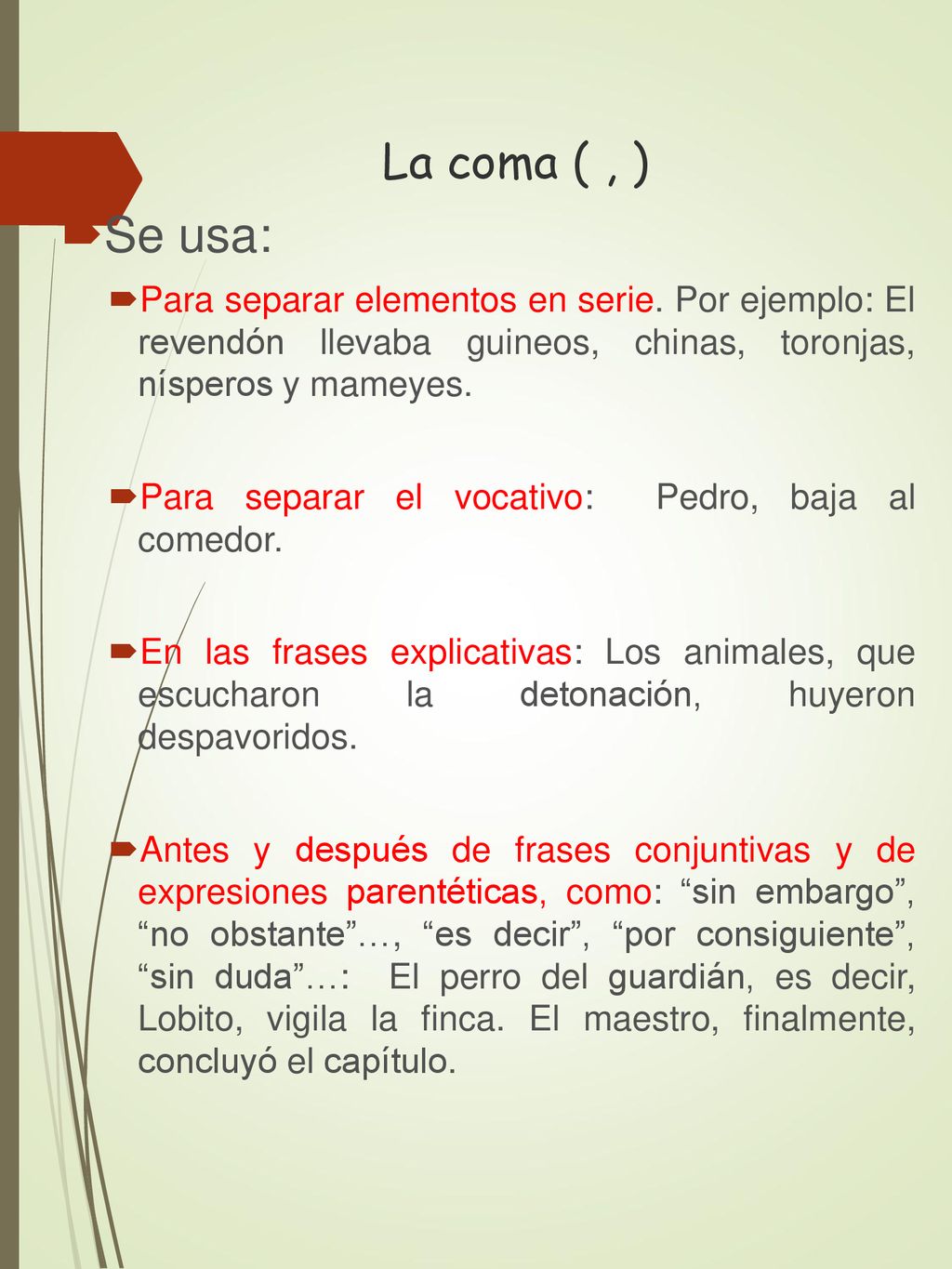 La coma ( , ) Se usa: Para separar elementos en serie. Por ejemplo: El revendón llevaba guineos, chinas, toronjas, nísperos y mameyes.