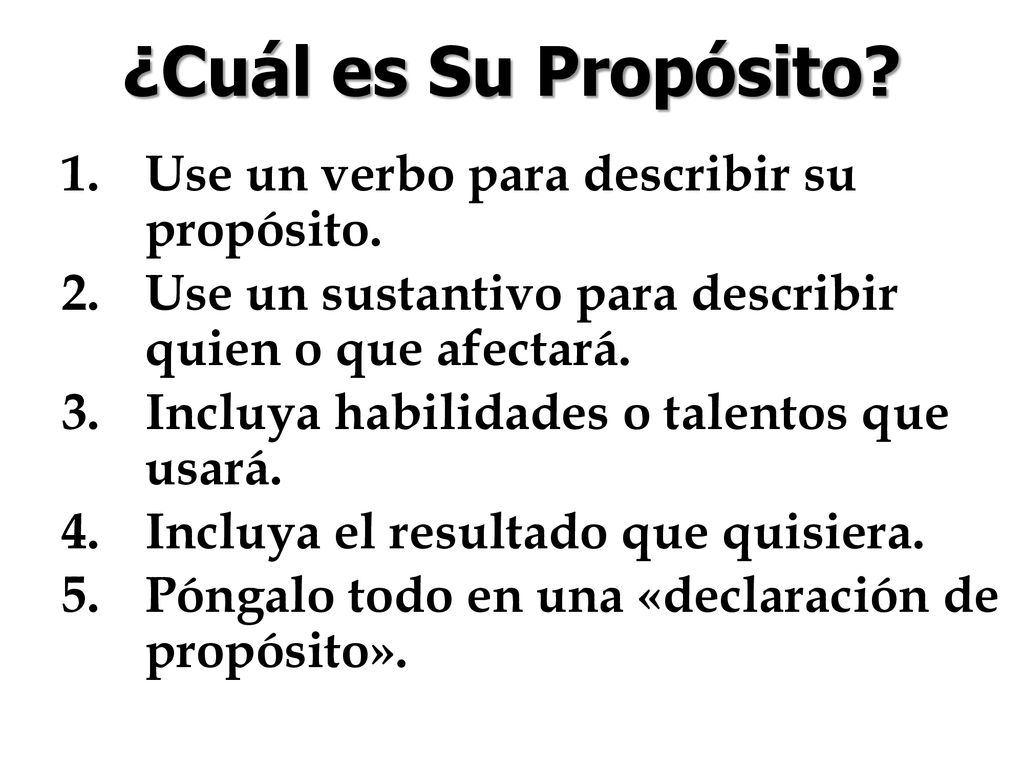 ¿Cuál es Su Propósito Use un verbo para describir su propósito.