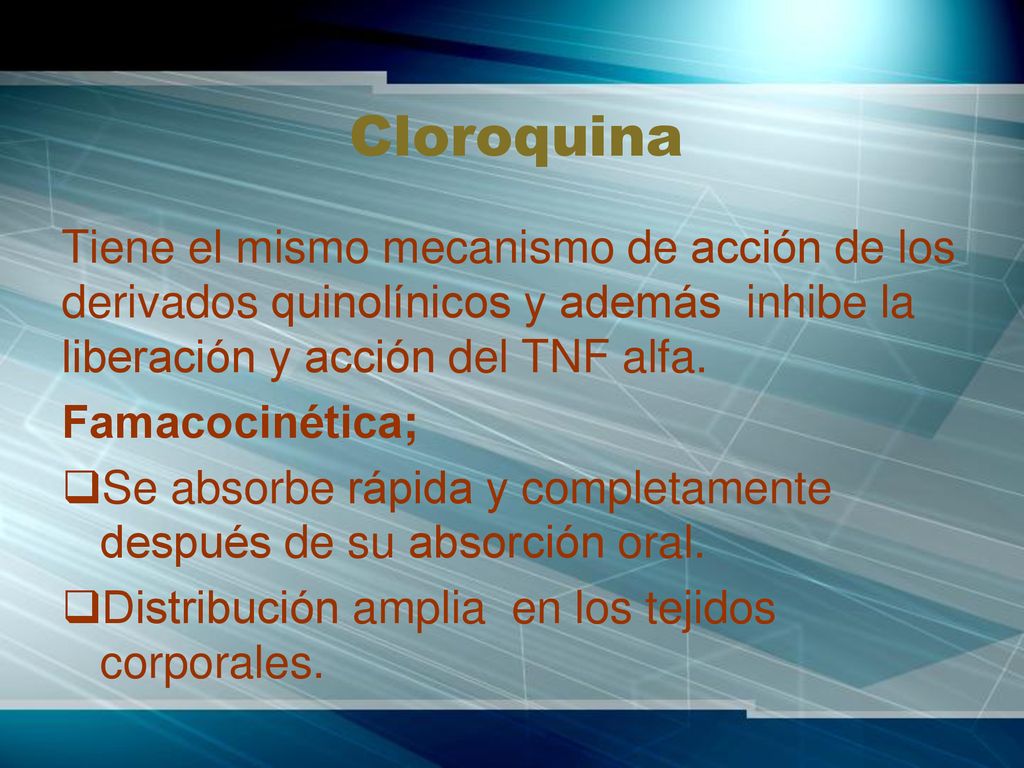 Cloroquina Tiene el mismo mecanismo de acción de los derivados quinolínicos y además inhibe la liberación y acción del TNF alfa.