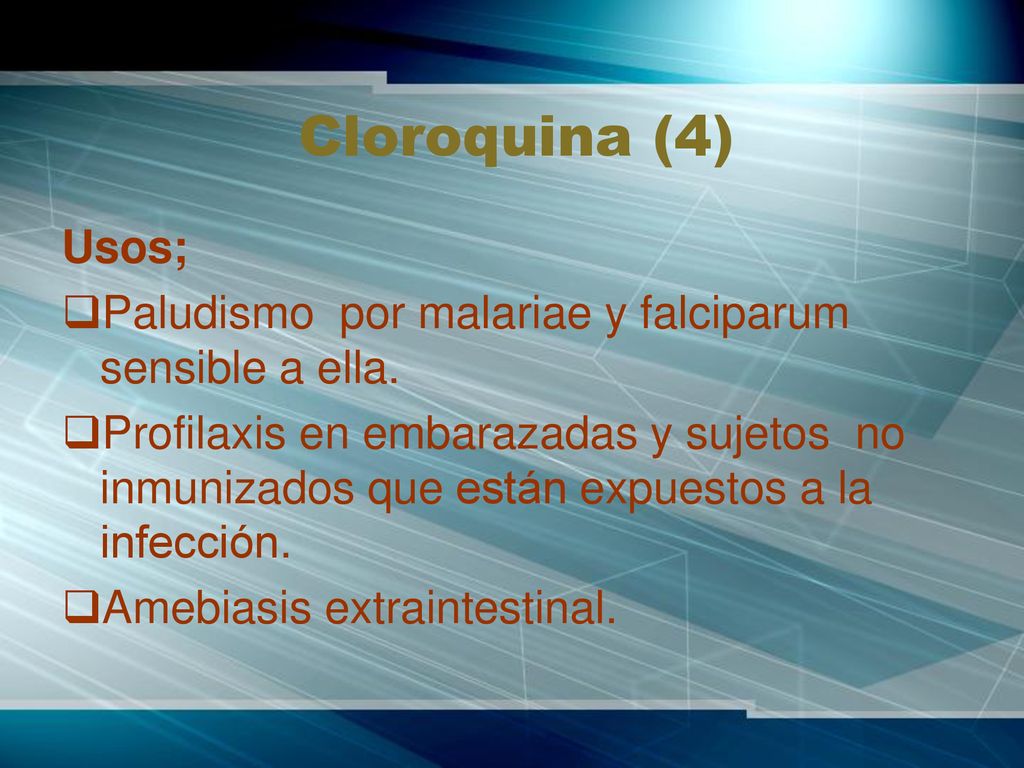 Cloroquina (4) Usos; Paludismo por malariae y falciparum sensible a ella.