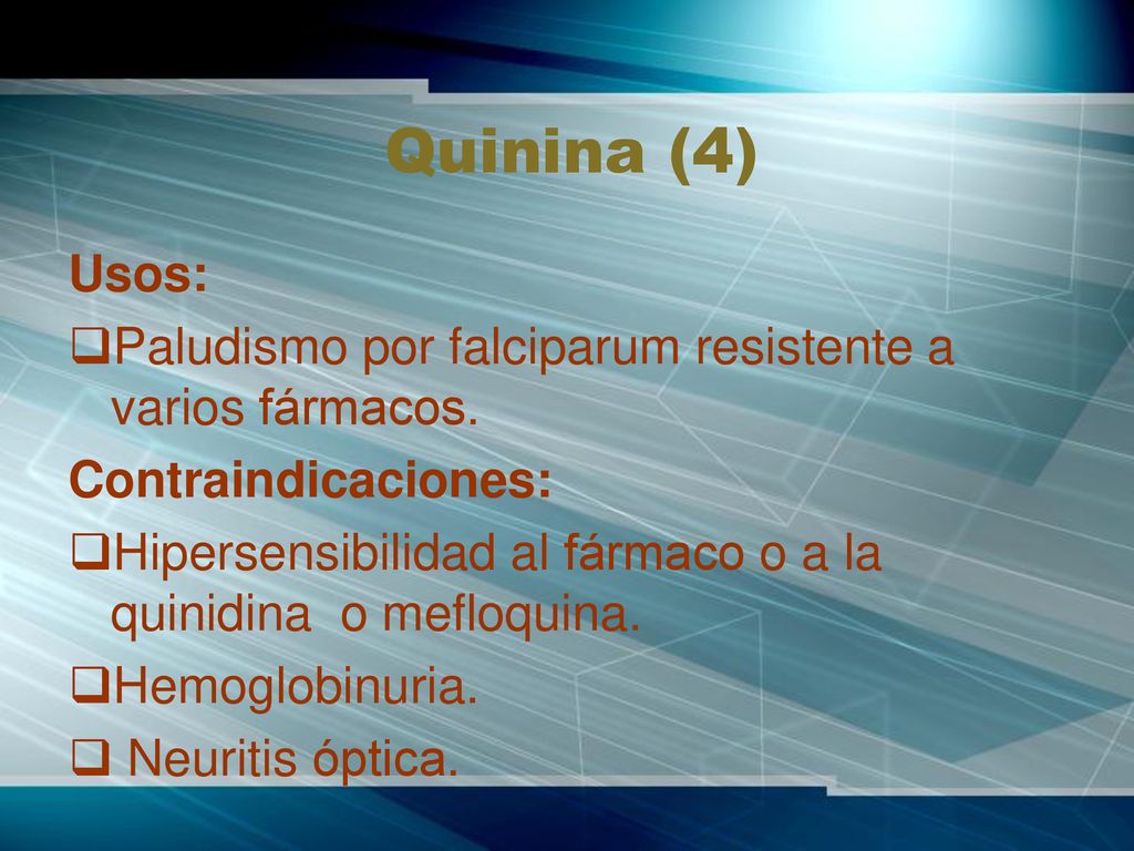 Quinina (4) Usos: Paludismo por falciparum resistente a varios fármacos. Contraindicaciones: