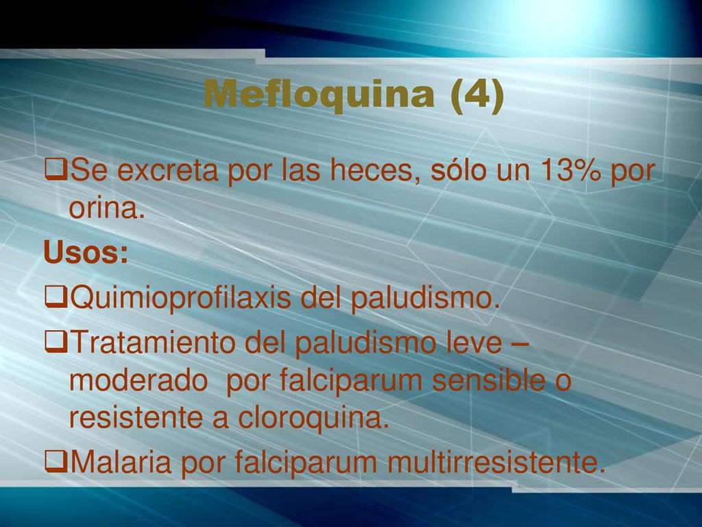 Mefloquina (4) Se excreta por las heces, sólo un 13% por orina. Usos: