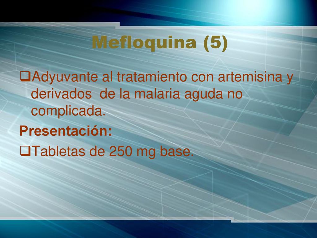 Mefloquina (5) Adyuvante al tratamiento con artemisina y derivados de la malaria aguda no complicada.