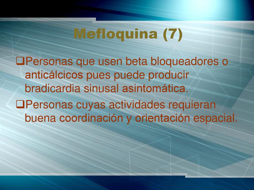 Mefloquina (7) Personas que usen beta bloqueadores o anticálcicos pues puede producir bradicardia sinusal asintomática.
