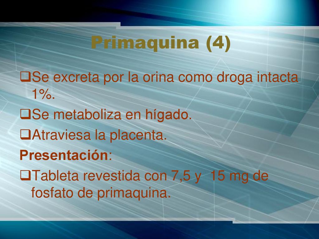 Primaquina (4) Se excreta por la orina como droga intacta 1%.