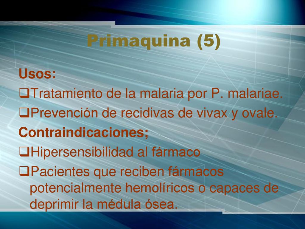 Primaquina (5) Usos: Tratamiento de la malaria por P. malariae.