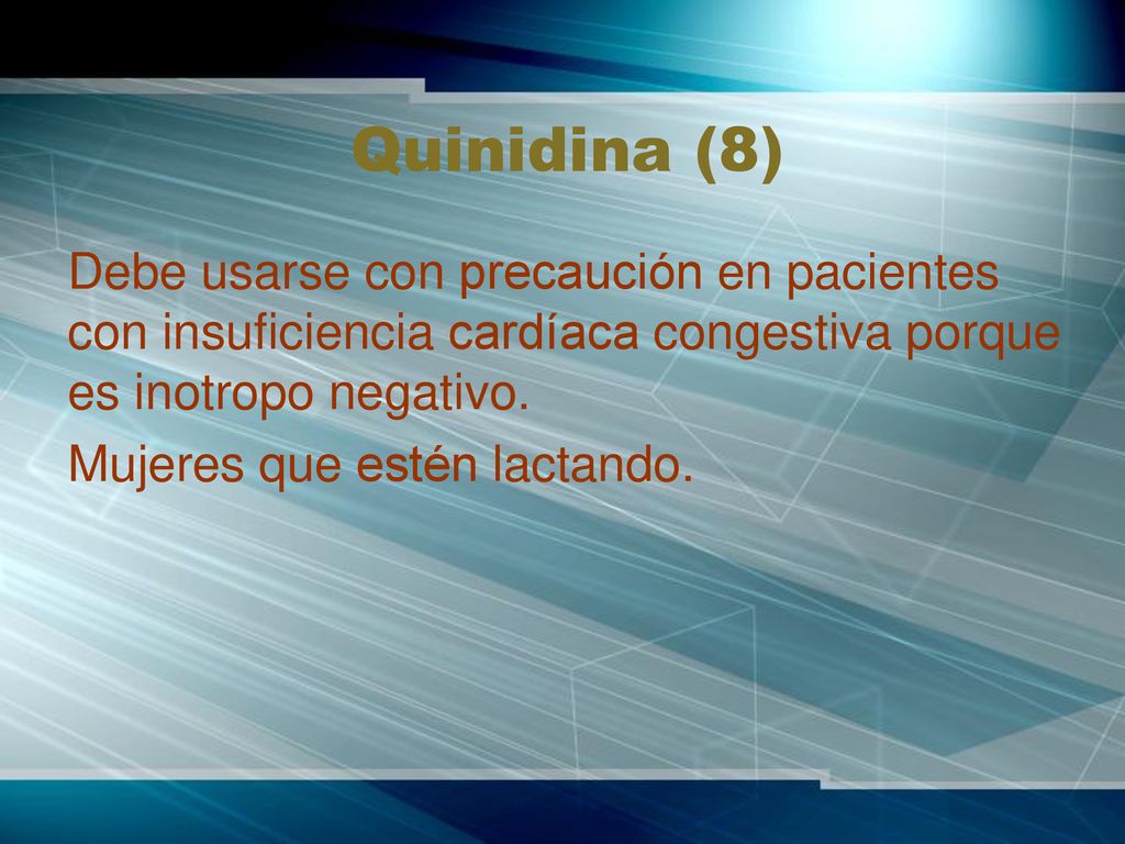 Quinidina (8) Debe usarse con precaución en pacientes con insuficiencia cardíaca congestiva porque es inotropo negativo.