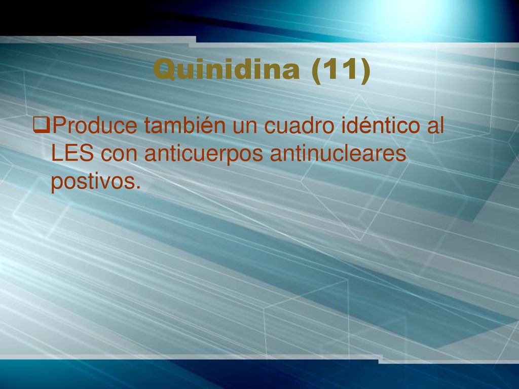 Quinidina (11) Produce también un cuadro idéntico al LES con anticuerpos antinucleares postivos.