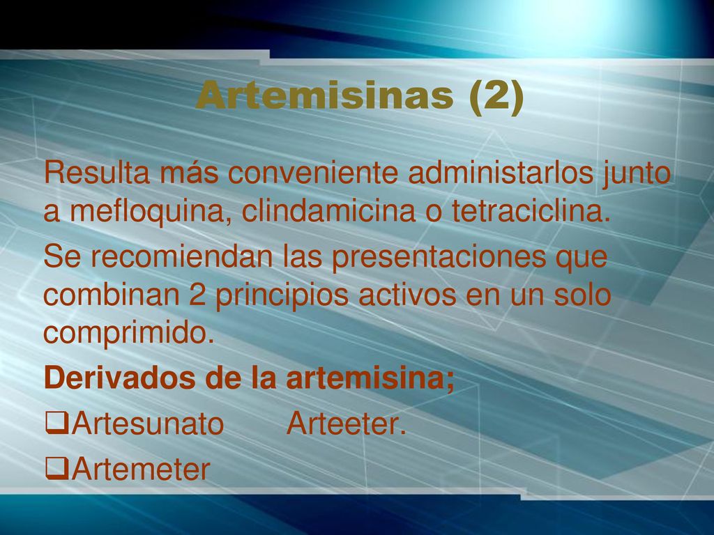 Artemisinas (2) Resulta más conveniente administarlos junto a mefloquina, clindamicina o tetraciclina.
