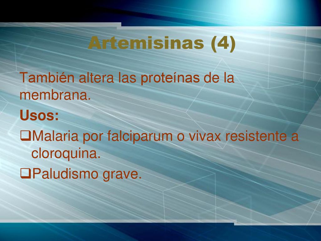 Artemisinas (4) También altera las proteínas de la membrana. Usos: