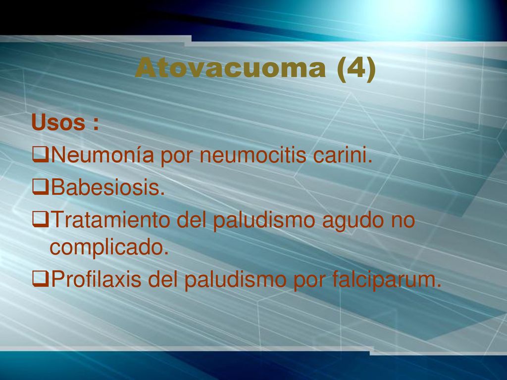 Atovacuoma (4) Usos : Neumonía por neumocitis carini. Babesiosis.