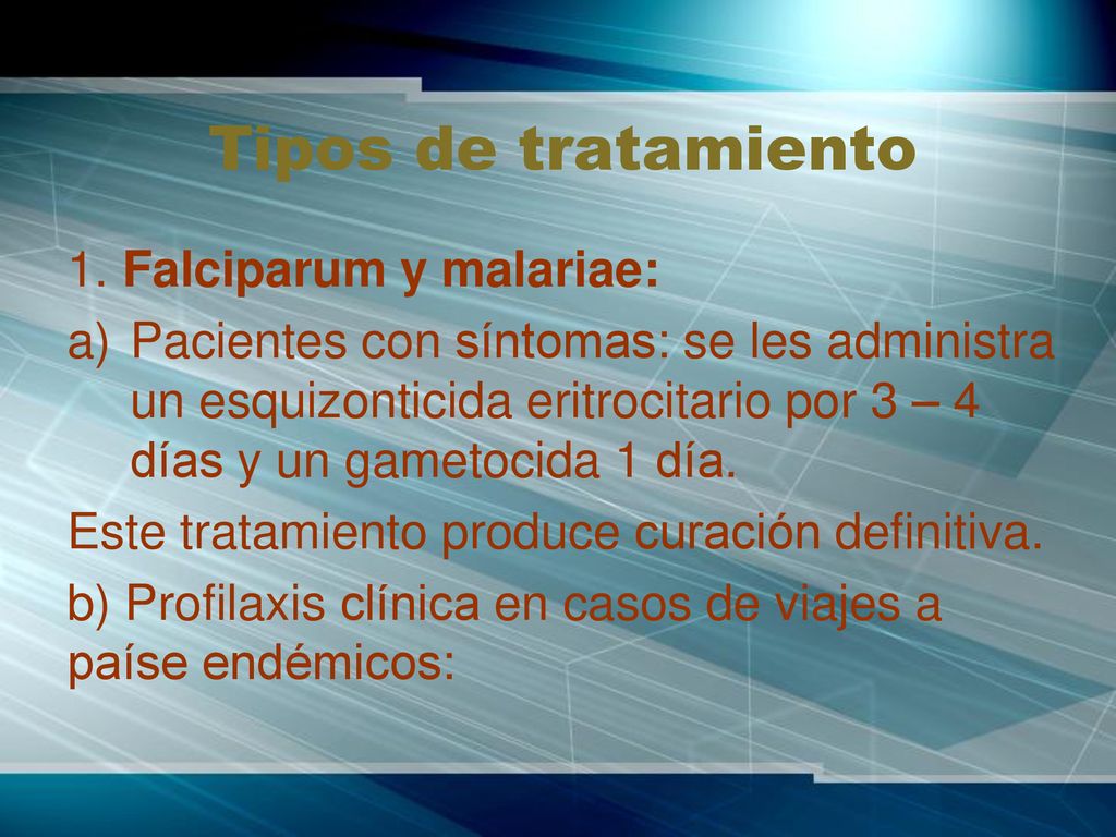 Tipos de tratamiento 1. Falciparum y malariae: