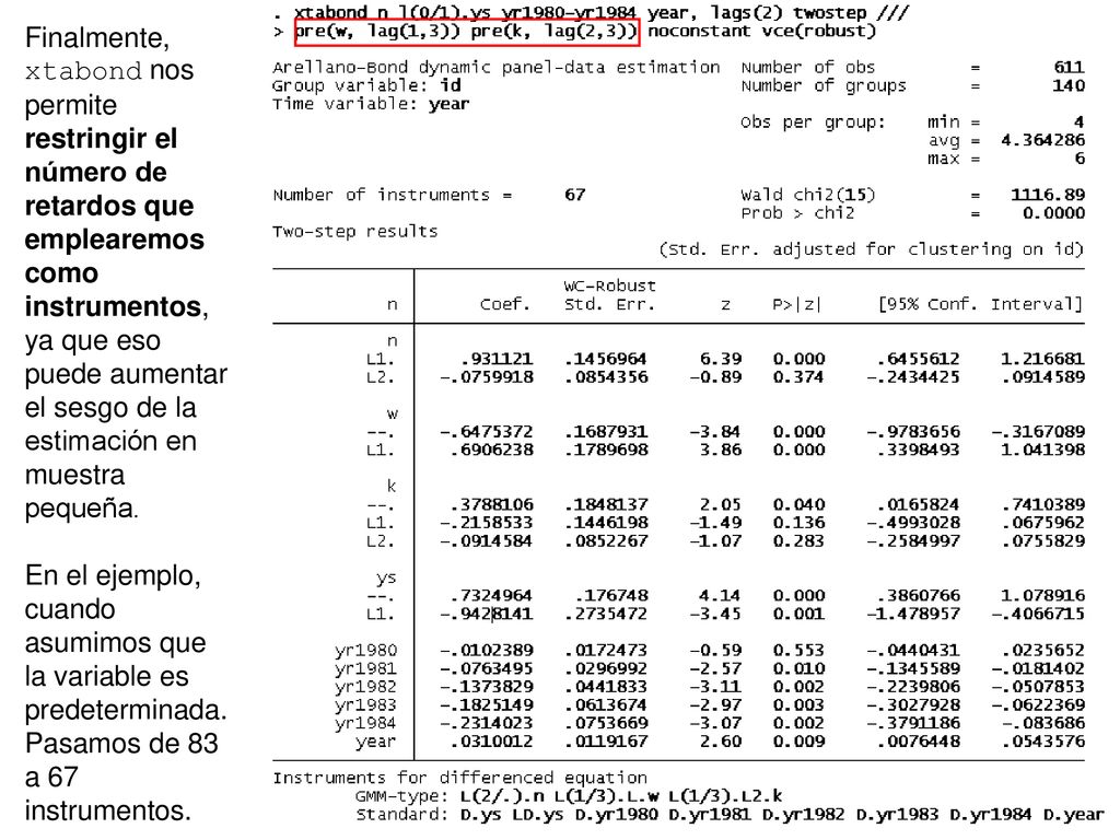 Finalmente, xtabond nos permite restringir el número de retardos que emplearemos como instrumentos, ya que eso puede aumentar el sesgo de la estimación en muestra pequeña.