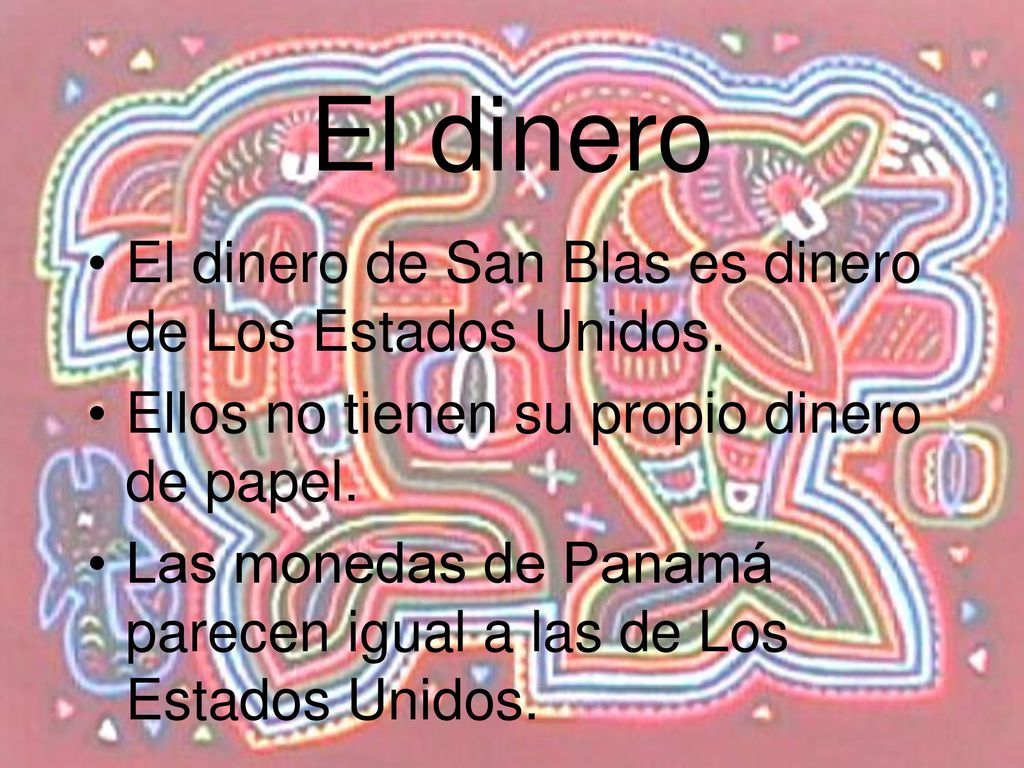 El dinero El dinero de San Blas es dinero de Los Estados Unidos.