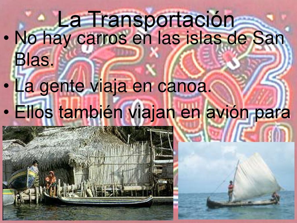La Transportación No hay carros en las islas de San Blas.