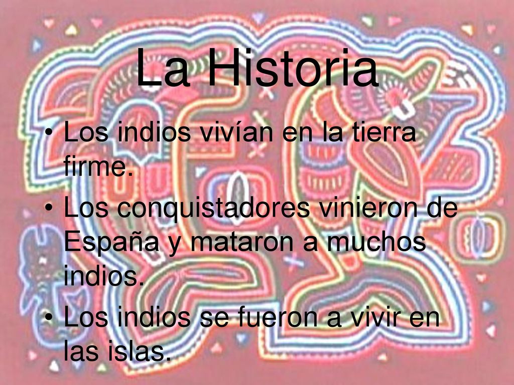 La Historia Los indios vivían en la tierra firme.