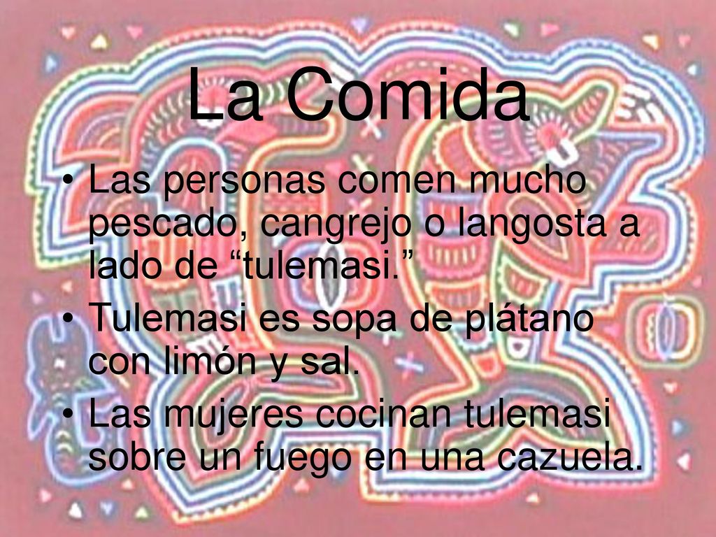 La Comida Las personas comen mucho pescado, cangrejo o langosta a lado de tulemasi. Tulemasi es sopa de plátano con limón y sal.