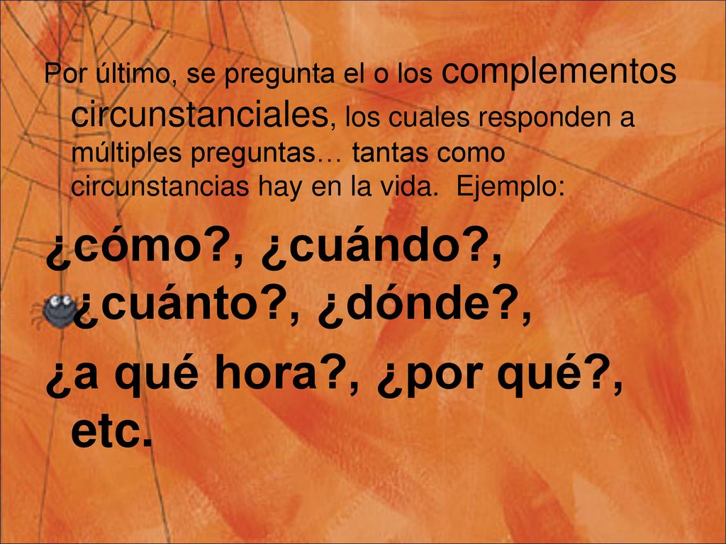 ¿cómo , ¿cuándo , ¿cuánto , ¿dónde , ¿a qué hora , ¿por qué , etc.