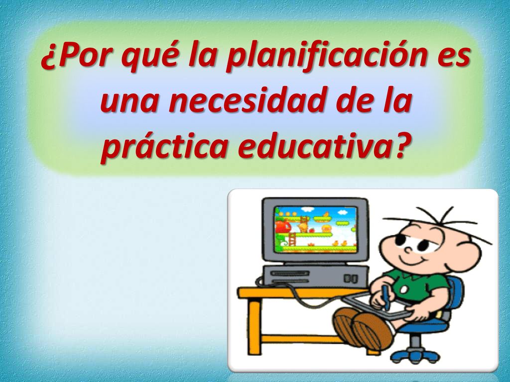 ¿Por qué la planificación es una necesidad de la práctica educativa