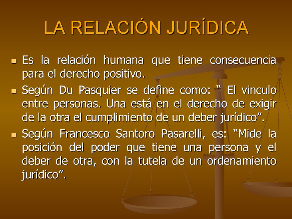 LA RELACIÓN JURÍDICA Es la relación humana que tiene consecuencia para el derecho positivo.