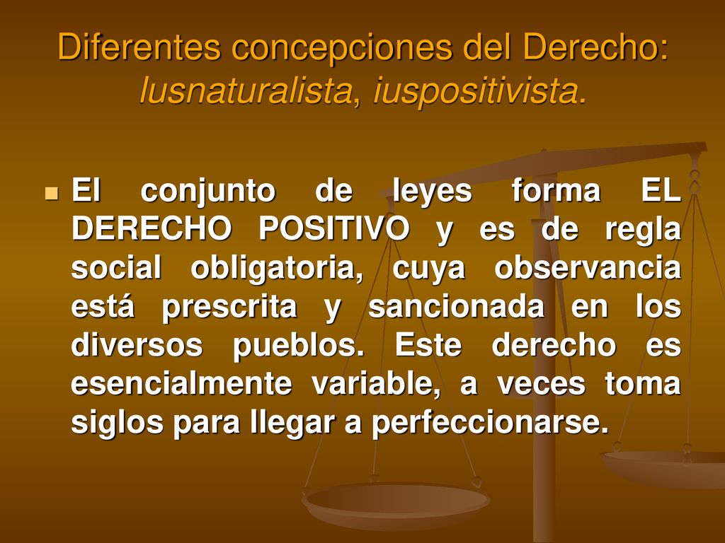 Diferentes concepciones del Derecho: lusnaturalista, iuspositivista.