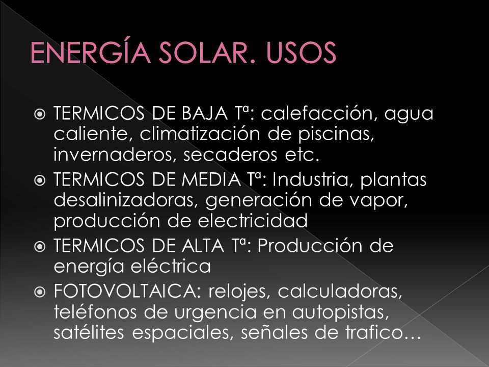 ENERGÍA SOLAR. USOS TERMICOS DE BAJA Tª: calefacción, agua caliente, climatización de piscinas, invernaderos, secaderos etc.