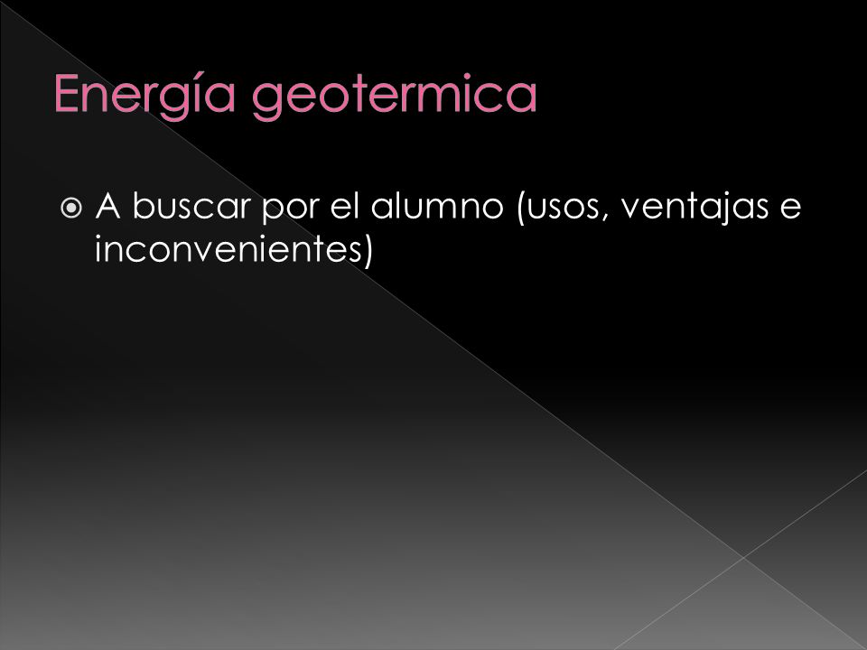 Energía geotermica A buscar por el alumno (usos, ventajas e inconvenientes)