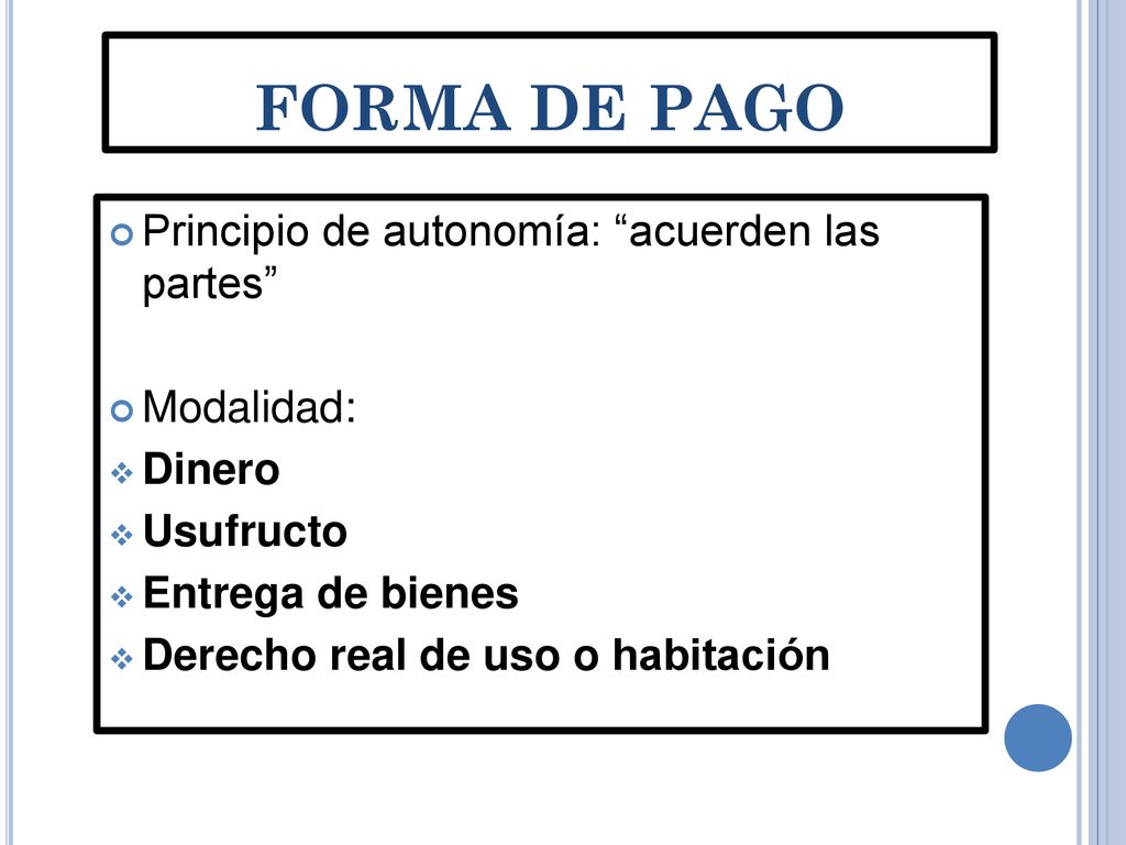 FORMA DE PAGO Principio de autonomía: acuerden las partes Modalidad: