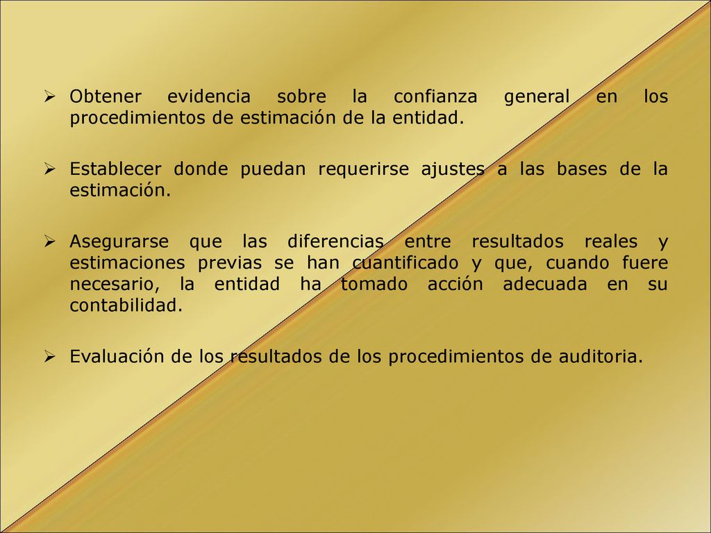 Obtener evidencia sobre la confianza general en los procedimientos de estimación de la entidad.