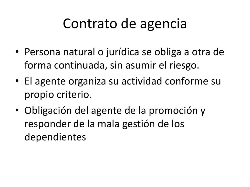 Contrato de agencia Persona natural o jurídica se obliga a otra de forma continuada, sin asumir el riesgo.