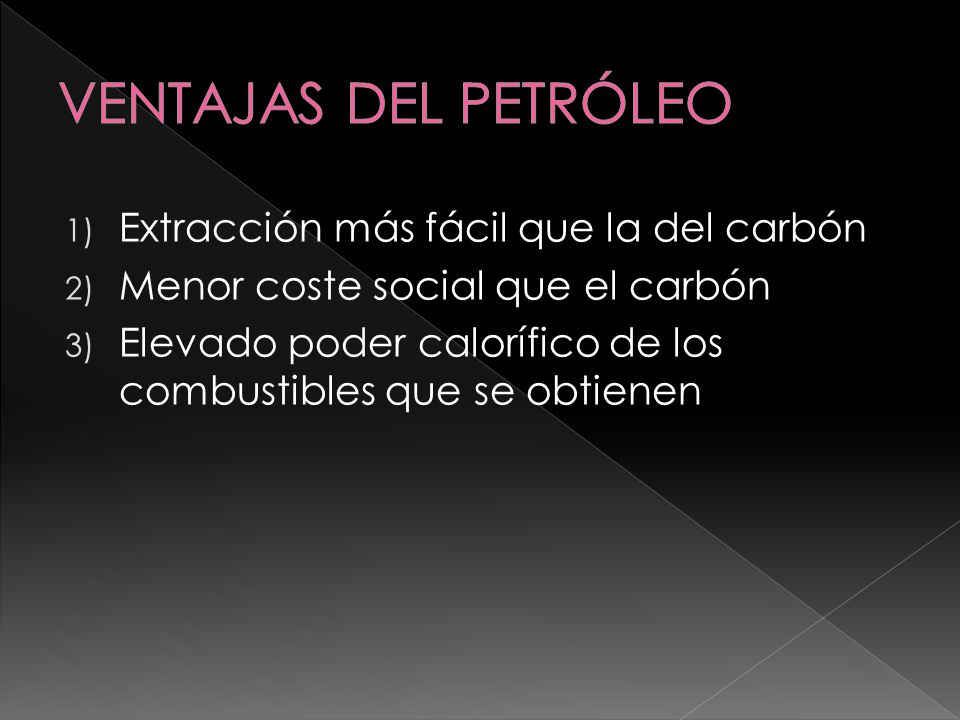 VENTAJAS DEL PETRÓLEO Extracción más fácil que la del carbón