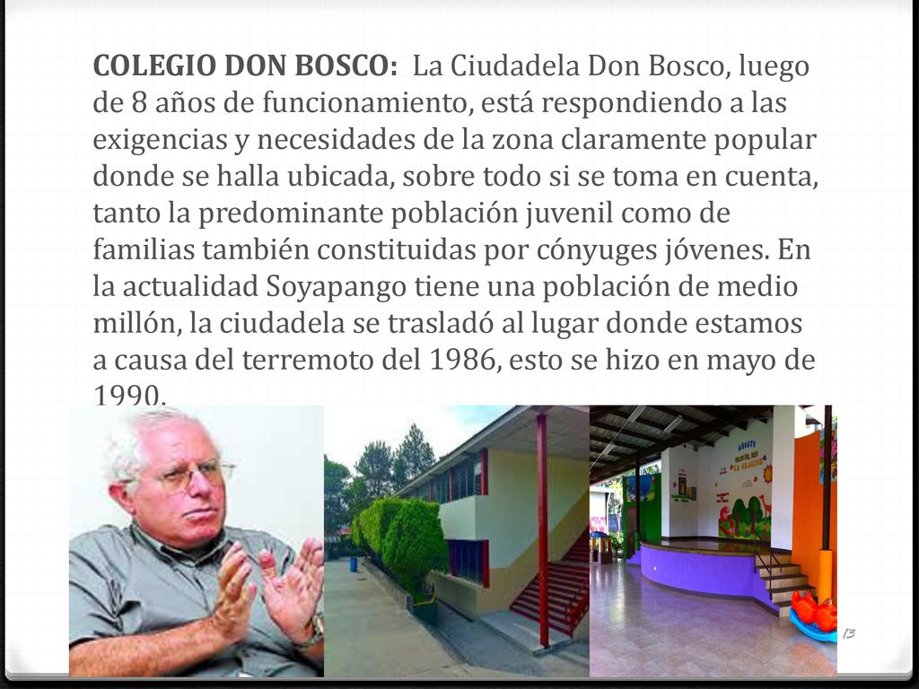 COLEGIO DON BOSCO: La Ciudadela Don Bosco, luego de 8 años de funcionamiento, está respondiendo a las exigencias y necesidades de la zona claramente popular donde se halla ubicada, sobre todo si se toma en cuenta, tanto la predominante población juvenil como de familias también constituidas por cónyuges jóvenes.