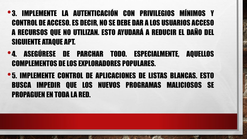 3. Implemente la autenticación con privilegios mínimos y control de acceso. Es decir, no se debe dar a los usuarios acceso a recursos que no utilizan. Esto ayudará a reducir el daño del siguiente ataque APT.