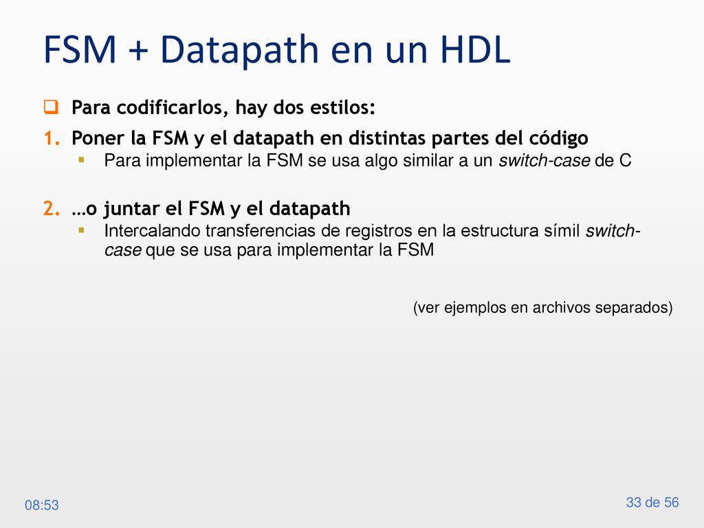 FSM + Datapath en un HDL Para codificarlos, hay dos estilos: