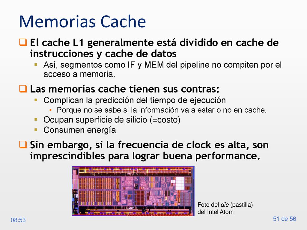 Memorias Cache El cache L1 generalmente está dividido en cache de instrucciones y cache de datos.