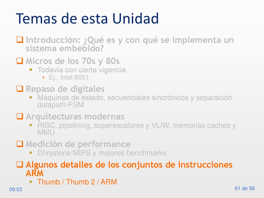 Temas de esta Unidad Introducción: ¿Qué es y con qué se implementa un sistema embebido Micros de los 70s y 80s.