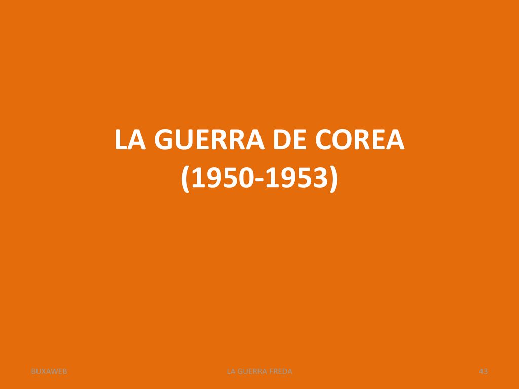 LA GUERRA DE COREA ( ) BUXAWEB LA GUERRA FREDA
