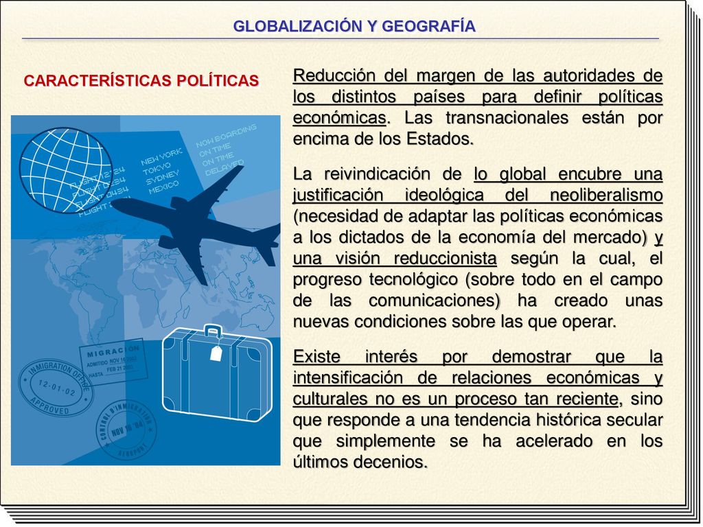 Reducción del margen de las autoridades de los distintos países para definir políticas económicas. Las transnacionales están por encima de los Estados.