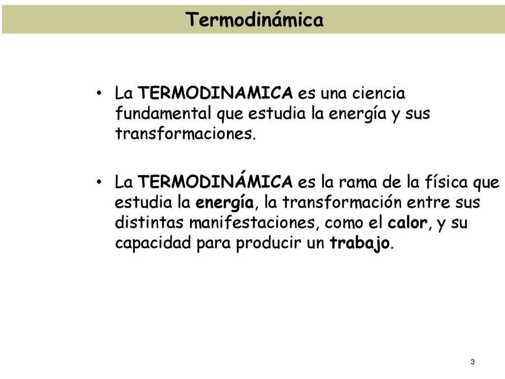 La TERMODINAMICA es una ciencia fundamental que estudia la energía y sus transformaciones.