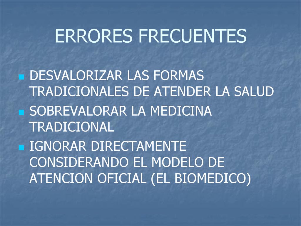 ERRORES FRECUENTES DESVALORIZAR LAS FORMAS TRADICIONALES DE ATENDER LA SALUD. SOBREVALORAR LA MEDICINA TRADICIONAL.