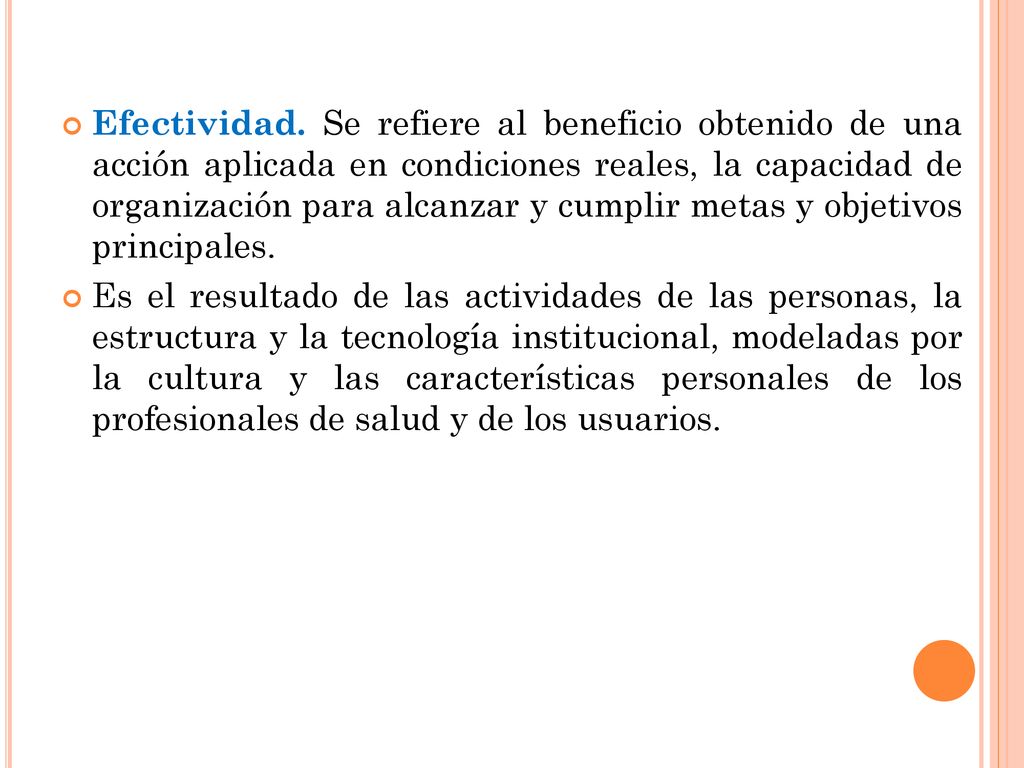 Efectividad. Se refiere al beneficio obtenido de una acción aplicada en condiciones reales, la capacidad de organización para alcanzar y cumplir metas y objetivos principales.