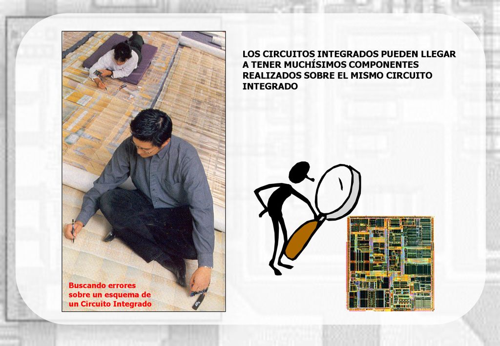 LOS CIRCUITOS INTEGRADOS PUEDEN LLEGAR A TENER MUCHÍSIMOS COMPONENTES REALIZADOS SOBRE EL MISMO CIRCUITO INTEGRADO