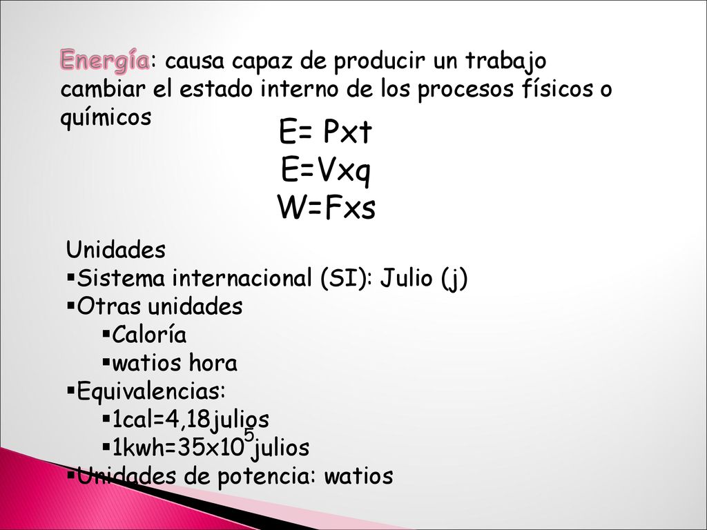 Energía: causa capaz de producir un trabajo cambiar el estado interno de los procesos físicos o químicos