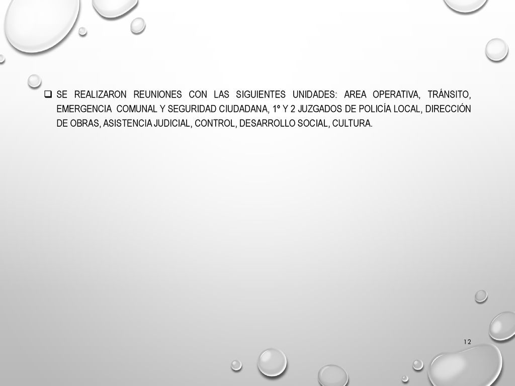 SE REALIZARON REUNIONES CON LAS SIGUIENTES UNIDADES: AREA OPERATIVA, TRÁNSITO, EMERGENCIA COMUNAL Y SEGURIDAD CIUDADANA, 1º Y 2 JUZGADOS DE POLICÍA LOCAL, DIRECCIÓN DE OBRAS, ASISTENCIA JUDICIAL, CONTROL, DESARROLLO SOCIAL, CULTURA.