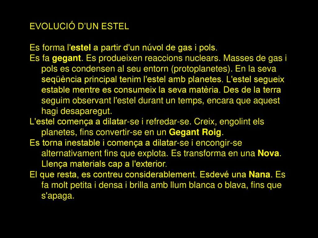 EVOLUCIÓ D’UN ESTEL Es forma l estel a partir d un núvol de gas i pols.