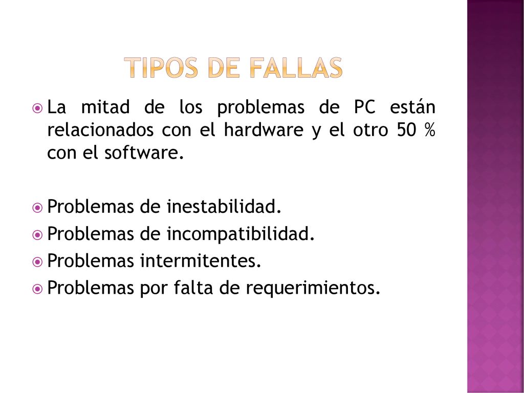 Tipos de fallas La mitad de los problemas de PC están relacionados con el hardware y el otro 50 % con el software.